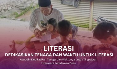Asuddin Dedikasikan Tenaga dan Waktunya untuk Tingkatkan Literasi di Pedalaman Desa